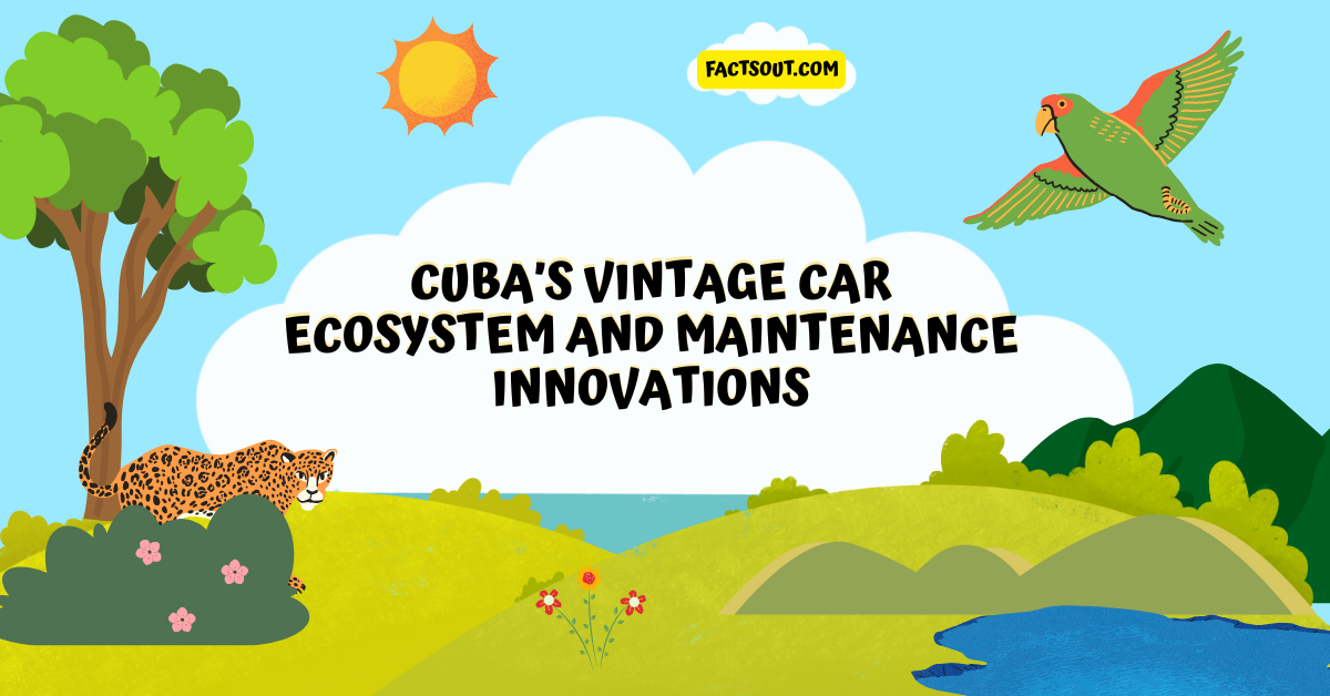 Yank Tanks and Mechanical Ingenuity: Cuba’s Vintage Car Ecosystem and Maintenance Innovations